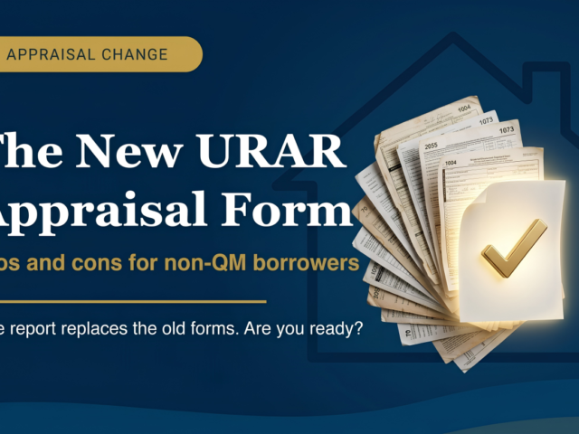 The New URAR Appraisal Form: What It Means for Non-QM Borrowers (Pros and Cons)